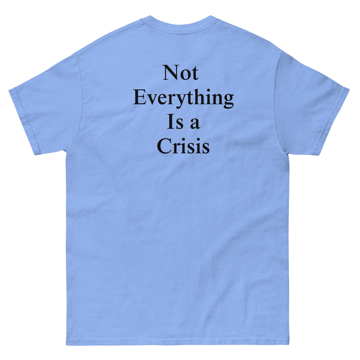 QLE Tee - Not Everything Is A Crisis