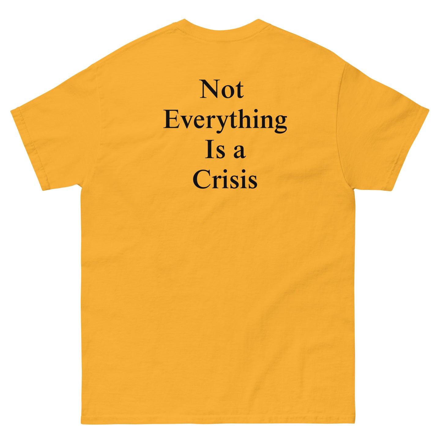 QLE Tee - Not Everything Is A Crisis