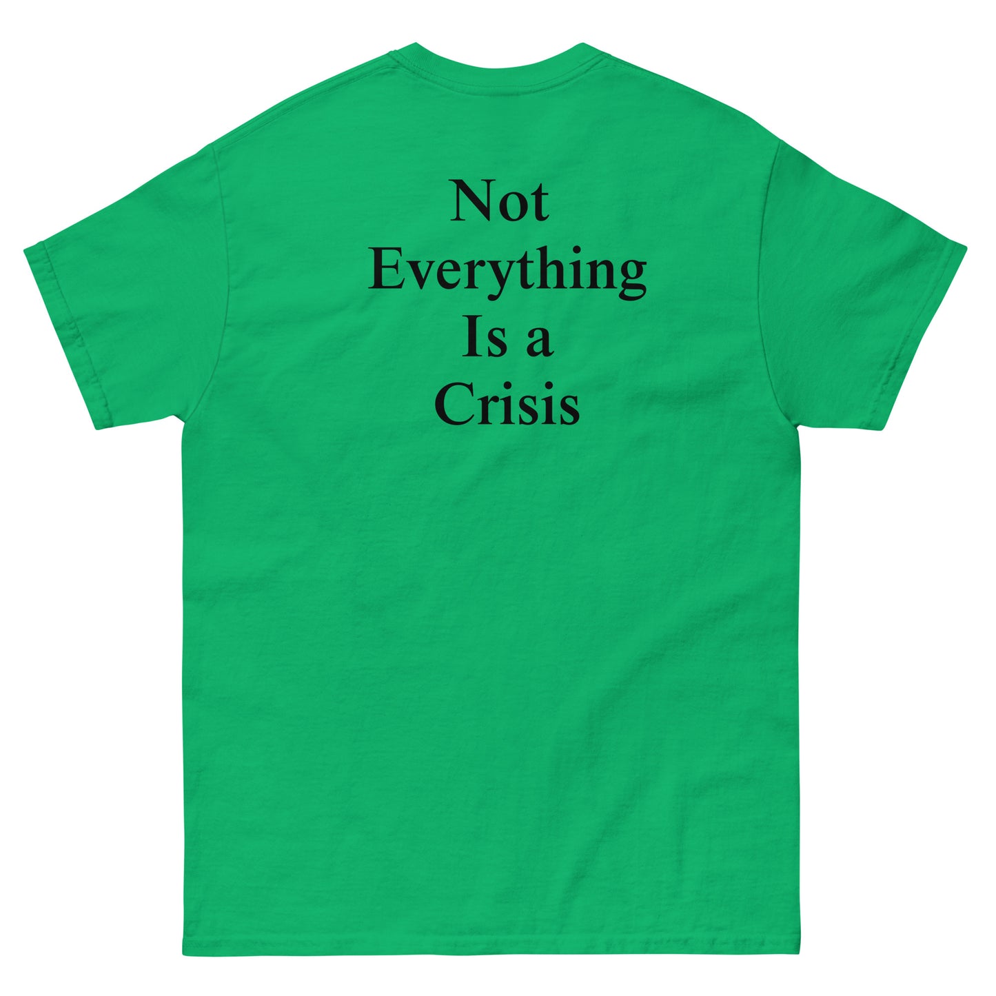 QLE Tee - Not Everything Is A Crisis