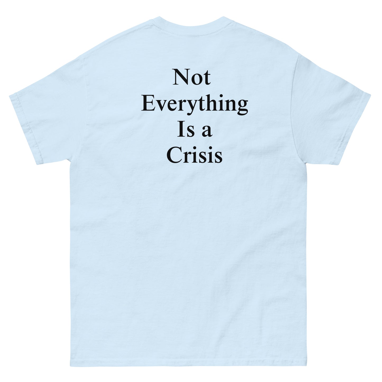 QLE Tee - Not Everything Is A Crisis