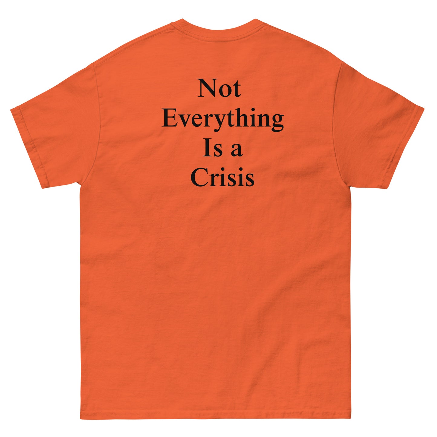 QLE Tee - Not Everything Is A Crisis