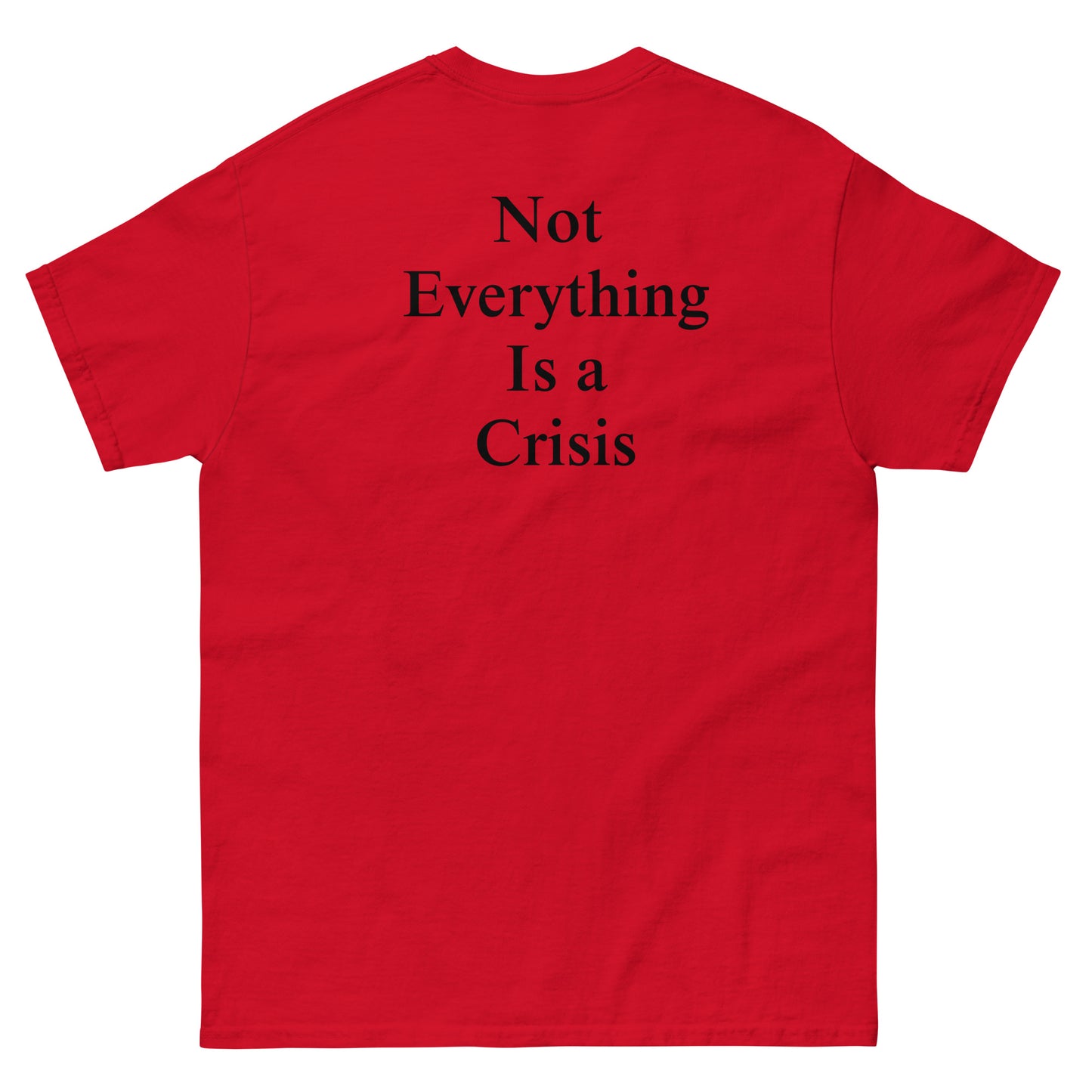 QLE Tee - Not Everything Is A Crisis