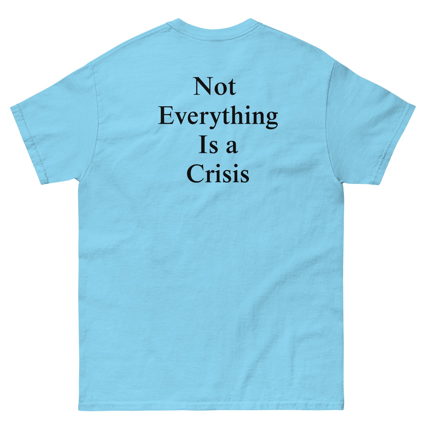 QLE Tee - Not Everything Is A Crisis