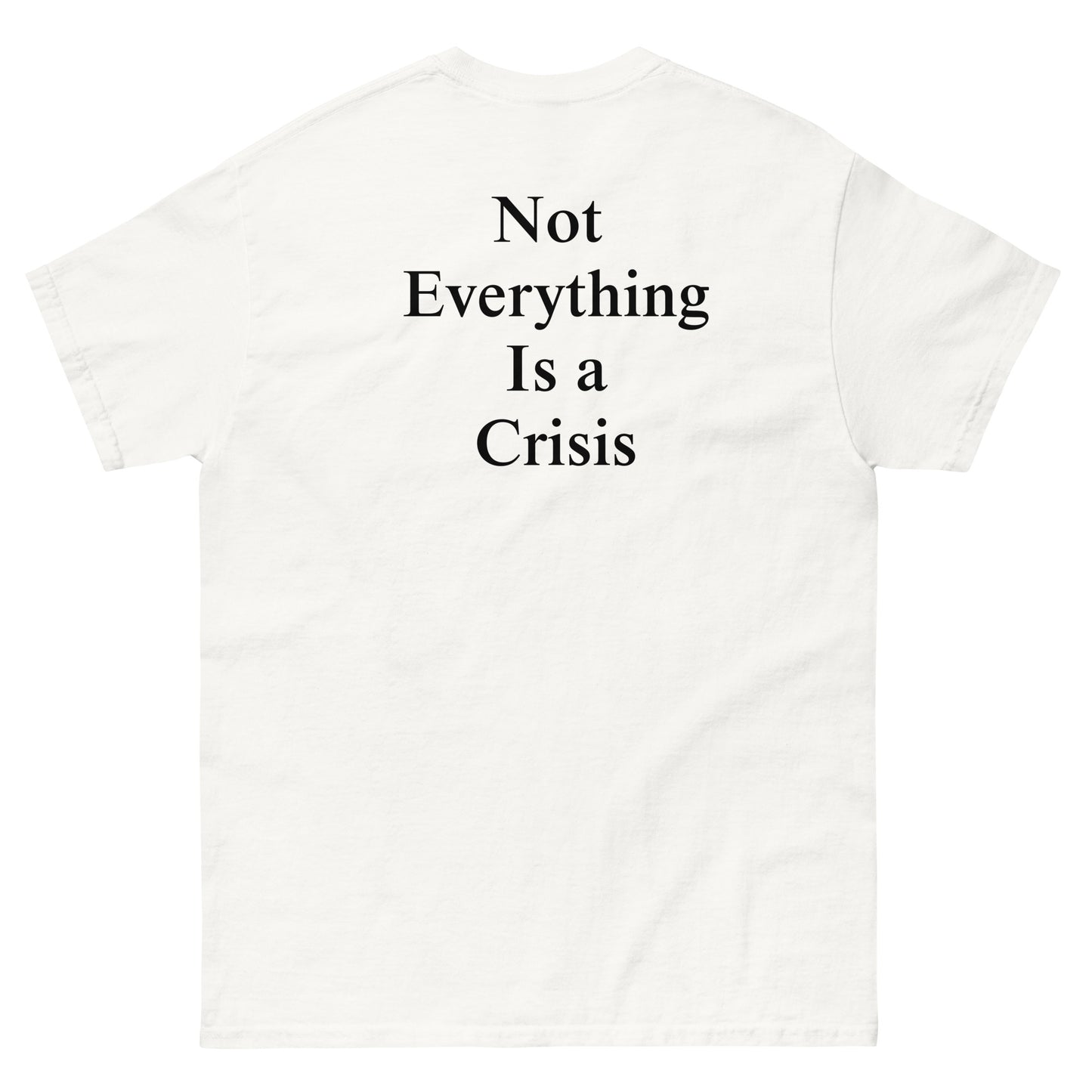 QLE Tee - Not Everything Is A Crisis